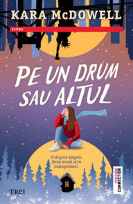 Title: Pe un drum sau altul, Author: Kara McDowell