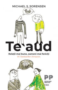 Title: Te aud: Rela?ii mai bune, oameni mai ferici?i, Author: Michael S. Sorensen