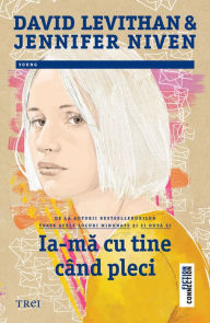 Title: Ia-ma cu tine cand pleci, Author: David Levithan