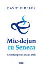 Mic-dejun cu Seneca: Ghid stoic pentru arta de a trai