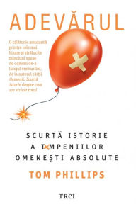 Title: Adevarul: Scurta istorie a tâmpeniilor omene?ti absolute, Author: Tom Phillips