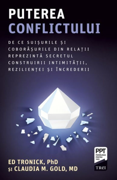 Puterea conflictului: De ce sui?urile ?i coborâ?urile din rela?ii reprezinta secretul construirii intimita?ii, rezilien?ei ?i încrederii