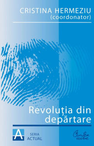 Title: Revolutia din departare, Author: Cristina Hermeziu