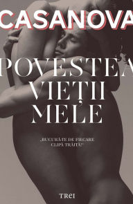 Title: Povestea vie?ii mele, Author: Giacomo Casanova