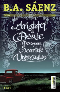 Title: Aristotel și Dante descoperă secretele universului, Author: Benjamin Alire Sáenz