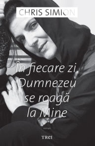 Title: In fiecare zi, Dumnezeu se roaga la mine, Author: Chris Simion