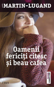 Title: Oamenii ferici?i citesc ?i beau cafea, Author: Agnès Martin-Lugand
