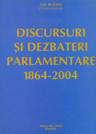 Title: Discursuri ?i dezbateri parlamentare (1864-2004), Author: Gh. Buzatu