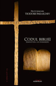 Title: Codul bibliei. Semnatura lui Dumnezeu, Author: Paraschiv Protosinghel Teodosie