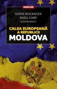 Title: Calea europeană a Republicii Moldova, Author: Radu Carp