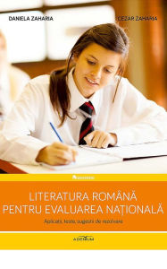 Title: Literatura româna pentru Evaluarea Na?ionala. Aplica?ii, teste, sugestii de rezolvare, Author: Daniela Zaharia