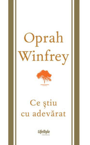 Title: Ce știu cu adevărat, Author: Oprah Winfrey