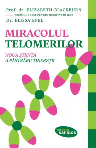 Title: Miracolul telomerilor, Author: Elizabeth Blackburn