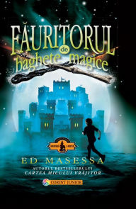 Title: Fauritorul de baghete magice, Author: Ed Massesa
