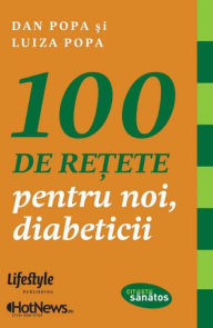Title: 100 de re?ete pentru noi, diabeticii, Author: Dan Popa