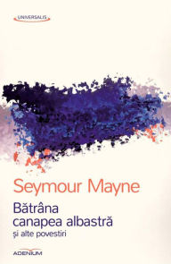 Title: Batrâna canapea albastra ?i alte povestiri, Author: Seymour Mayne