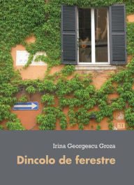 Title: Dincolo de ferestre, Author: Irina Georgescu Groza