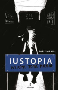 Title: Iustopia: Welcome to the machine, Author: Robi Ciobanu