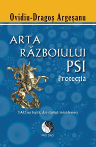 Title: Arta razboiului PSI - Protectia, Author: Ovidiu Dragos Argesanu