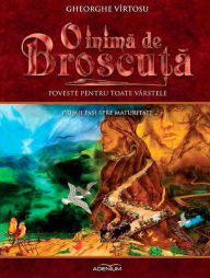 Title: O inima de Broscu?a. Volumul 2. Primii pa?i spre maturitate, Author: Gheorghe Vîrtosu