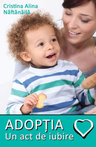 Title: Adoptia: Un act de iubire, Author: Cristina Alina Naftanaila