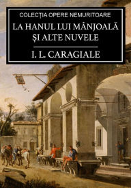 Title: La hanul lui Mânjoala si alte nuvele, Author: I. L. Caragiale