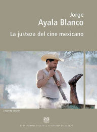 Title: La justeza del cine mexicano, Author: Jorge Ayala Blanco
