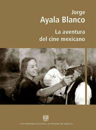 Title: La aventura del cine mexicano, Author: Jorge Ayala Blanco