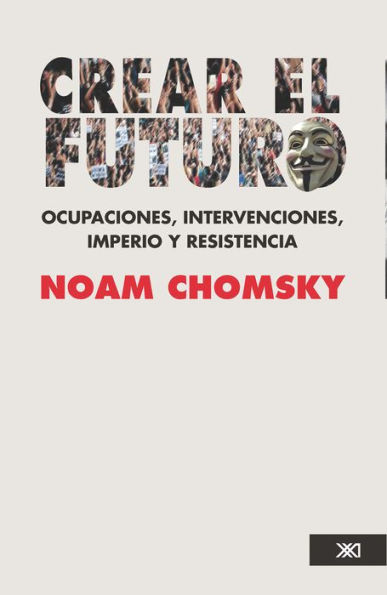 Crear el futuro: Ocupaciones, intervenciones, imperio y resistencia