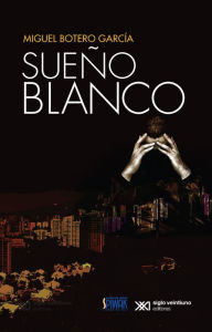 Title: Sueño blanco, Author: Miguel Botero García