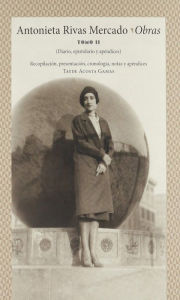 Title: Antonieta Rivas Mercado. Tomo II: Obras, Author: Tayde Acosta Gamas