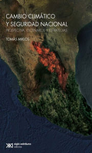 Title: Seguridad nacional y cambio climático: Prospectiva, escenarios y estrategias, Author: Tomás Miklos