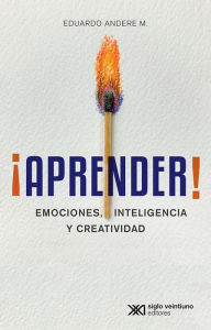 Title: ¡Aprender!: Emociones, inteligencia y creatividad, Author: Eduardo M. Andere