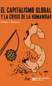 Title: El capitalismo global y la crisis de la humanidad, Author: William I. Robinson