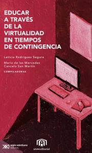 Title: Educar a través de la virtualidad en tiempos de contigencia, Author: Leticia Rodríguez Segura