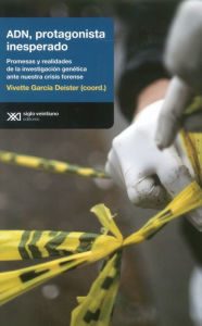 Title: ADN, portagonista inesperado: Promesas y realidades de la investigación genética ante nuestra crisis forense, Author: Vivette García Deister