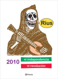 Title: 2010 ni Independencia ni Revolución, Author: RIUS