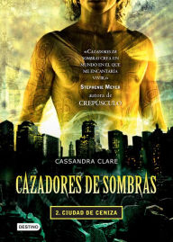Title: Ciudad de ceniza. Cazadores de sombras 2 (Edición mexicana), Author: Cassandra Clare