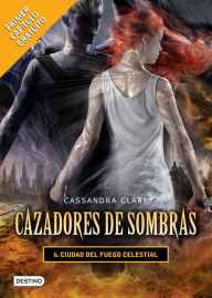 Title: Ciudad del fuego celestial. Cazadores de sombras 6 (versión mexicana): PRIMER CAPÍTULO GRATUITO, Author: Cassandra Clare