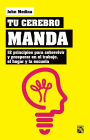 Tu cerebro manda: 12 principios para sobrevivir y prosperar en el trabajo, el hogar y la escuela