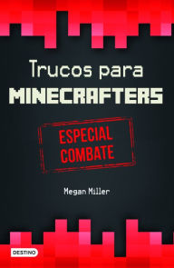 Title: Trucos para minecrafters. Especial combate, Author: Megan Miller