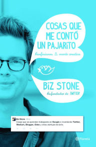 Title: Cosas que me conto un pajarito: Confesiones de una mente creativa, Author: Biz Stone
