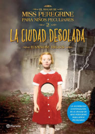 Title: La ciudad desolada (Edición mexicana): El hogar de Miss Peregrine para niños peculiares 2, Author: Ransom Riggs