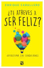 Te atreves a ser feliz?