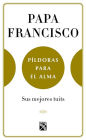 Papa Francisco. Pildoras para el alma