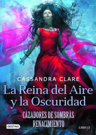 Title: La reina del aire y la oscuridad (Edición mexicana): Cazadores de sombras. Renacimiento 2, Author: Cassandra Clare