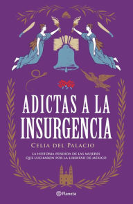 Title: Adictas a la insurgencia, Author: Celia del Palacio