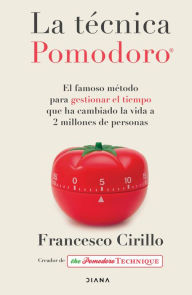 Title: La técnica Pomodoro® (Edición mexicana): El famoso método para gestionar el tiempo que ha cambiado la vida a 2 millones de personas, Author: Francesco Cirillo