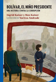 Title: Bolívar, el niño presidente, Author: Ingrid Kaiser