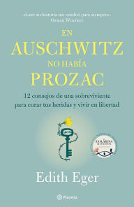 Title: En Auschwitz no había Prozac, Author: Edith Eger